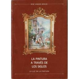 La pintura a través de los siglos. La luz en la pintura - René Vanden Berghe