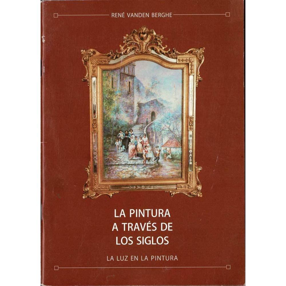 La pintura a través de los siglos. La luz en la pintura - René Vanden Berghe