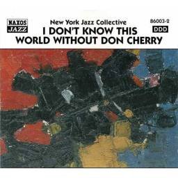 New York Jazz Collective - I Don't Know This World Without Don Cherry. CD