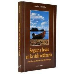 Seguir a Jesús en la vida ordinaria con las lecturas del domingo - Javier Garrido