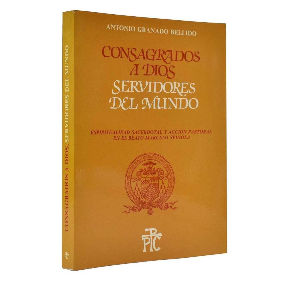 Consagrados a Dios. Servidores del Mundo - Antonio Granado Bellido