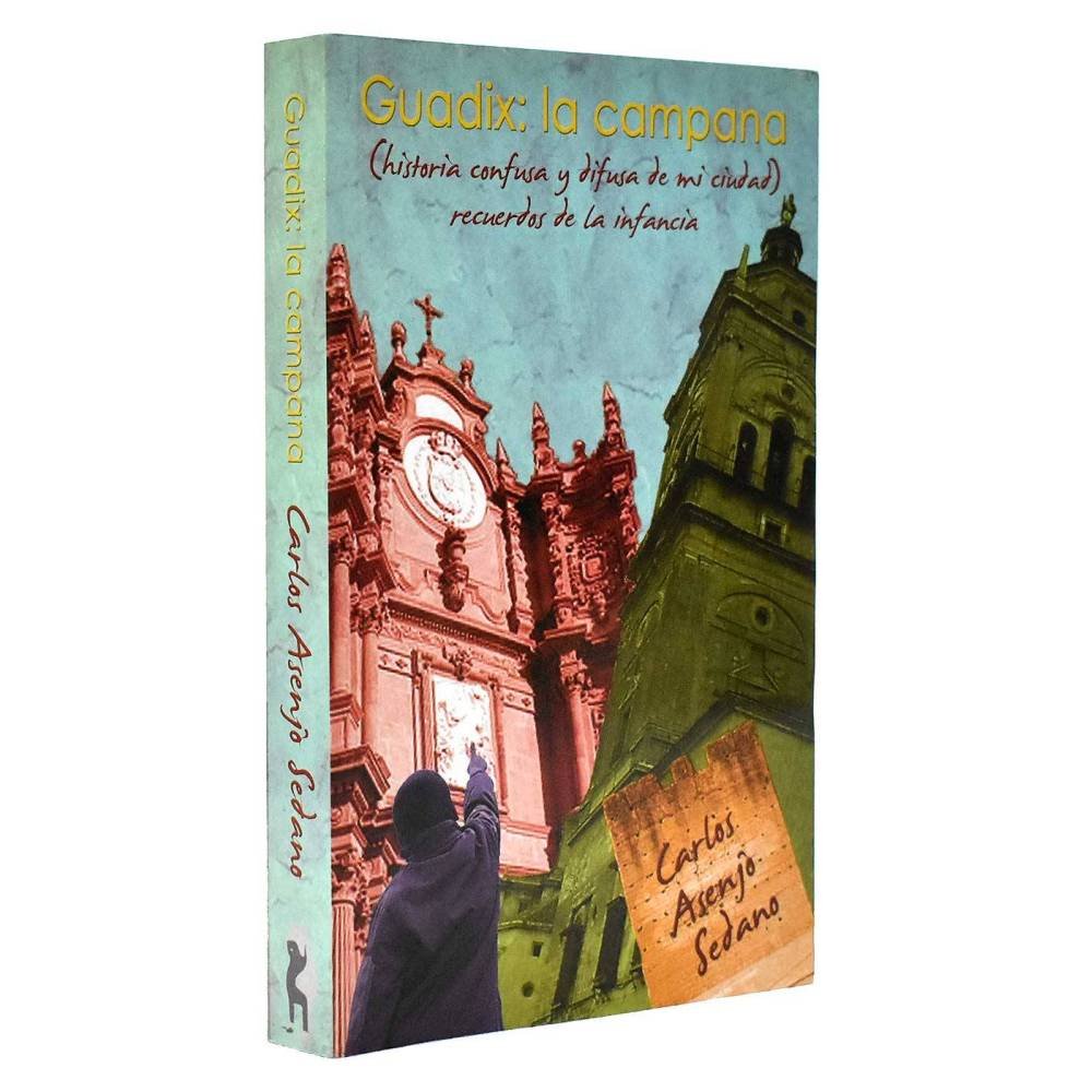 Guadix: la campana. Historia confusa y difusa de mi ciudad. Recuerdos de la infancia - Carlos Asenjo Sedano