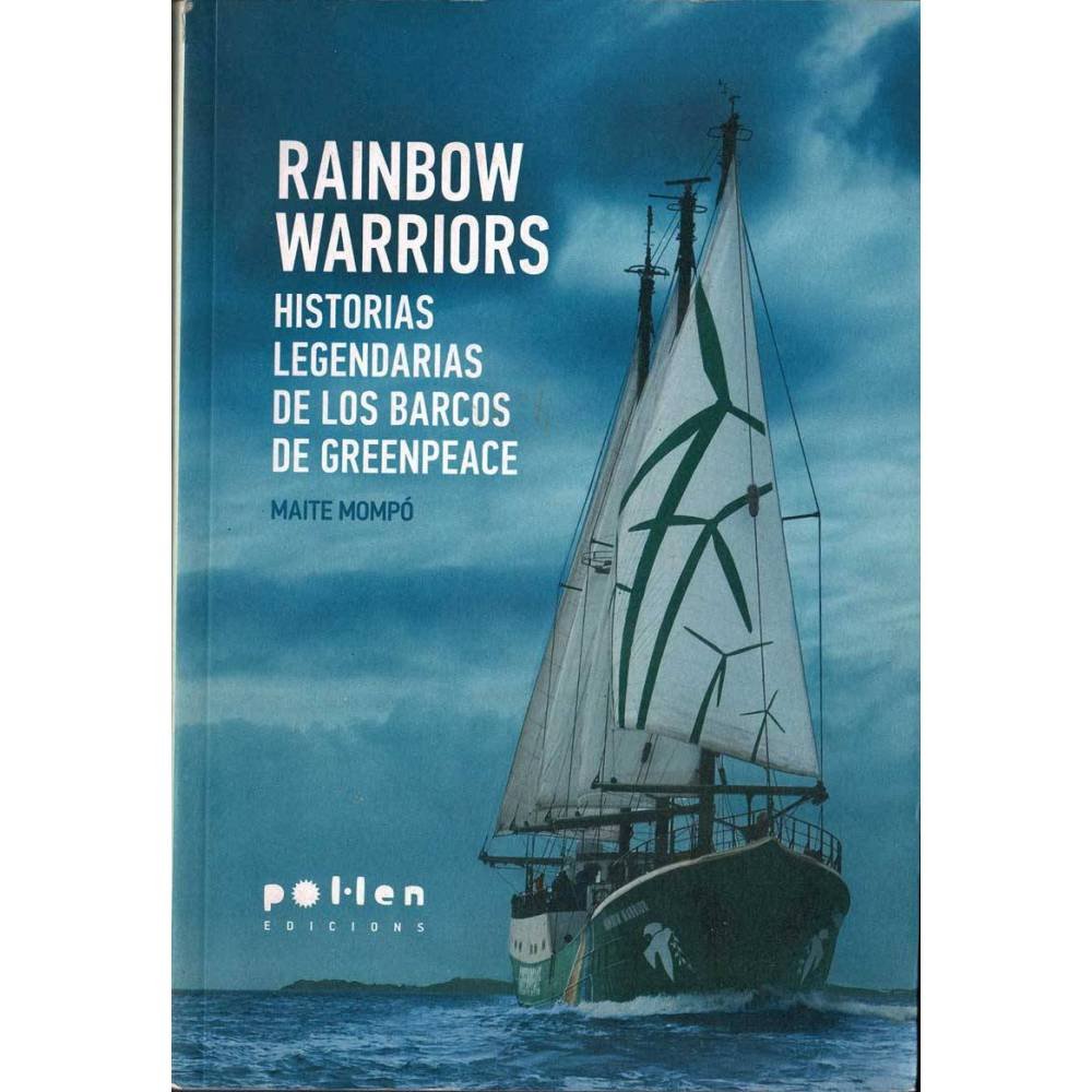 Rainbow Warriors. Historias legendarias de los barcos de Greenpeace - Maite Monpó