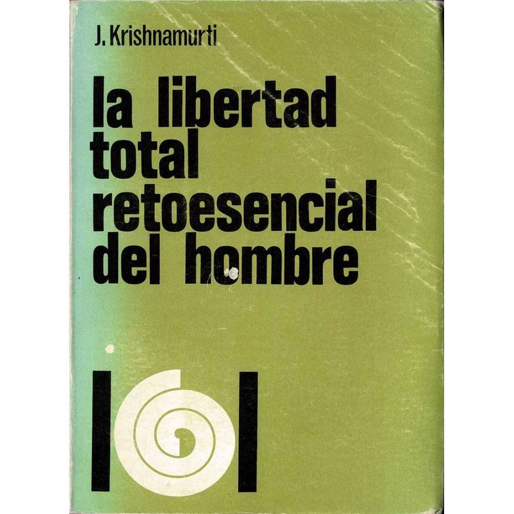 La libertad total retoesencial del hombre - J. Krishnamurti