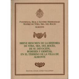 Breve resumen de la historia de Ntra. Sra. del Rocío, de su devoción, romería y ermitas en el término de la Villa de Almonte