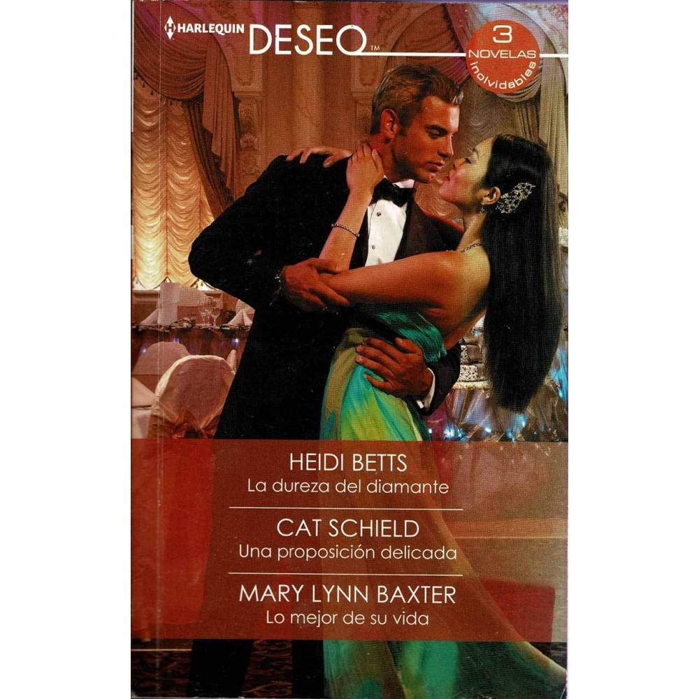 La dureza del diamante / Una proposición delicada / Lo mejor de su vida - Heidi Betts / Cat Schield / Mary Lynn Baxter