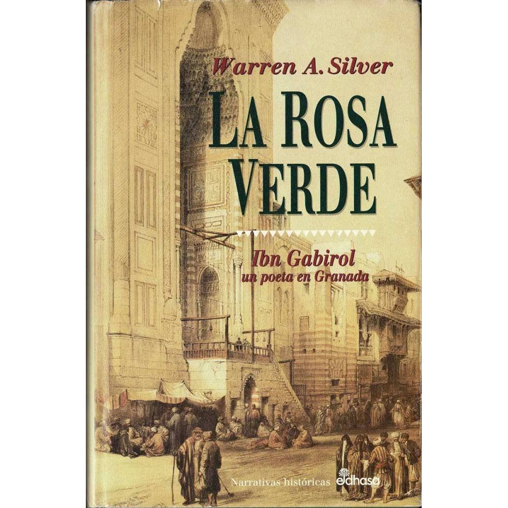 La Rosa Verde. Ibn Gabirol, un poeta en Granada - Warren A. Silver