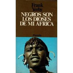 Negros son los dioses de mi Africa - Frank Yerby