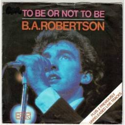 B.A.Robertson - To Be Or Not To Be / Language Of Love / Hot Shot. Single