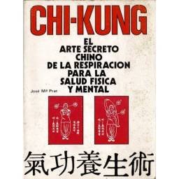 Chi-Kung. El arte secreto chino de la respiración para la salud física y mental - José Mª Prat