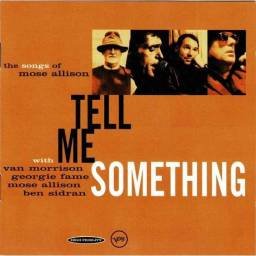 Van Morrison, Georgie Fame, Mose Allison, Ben Sidran - Tell Me Something - The Songs Of Mose Allison. CD