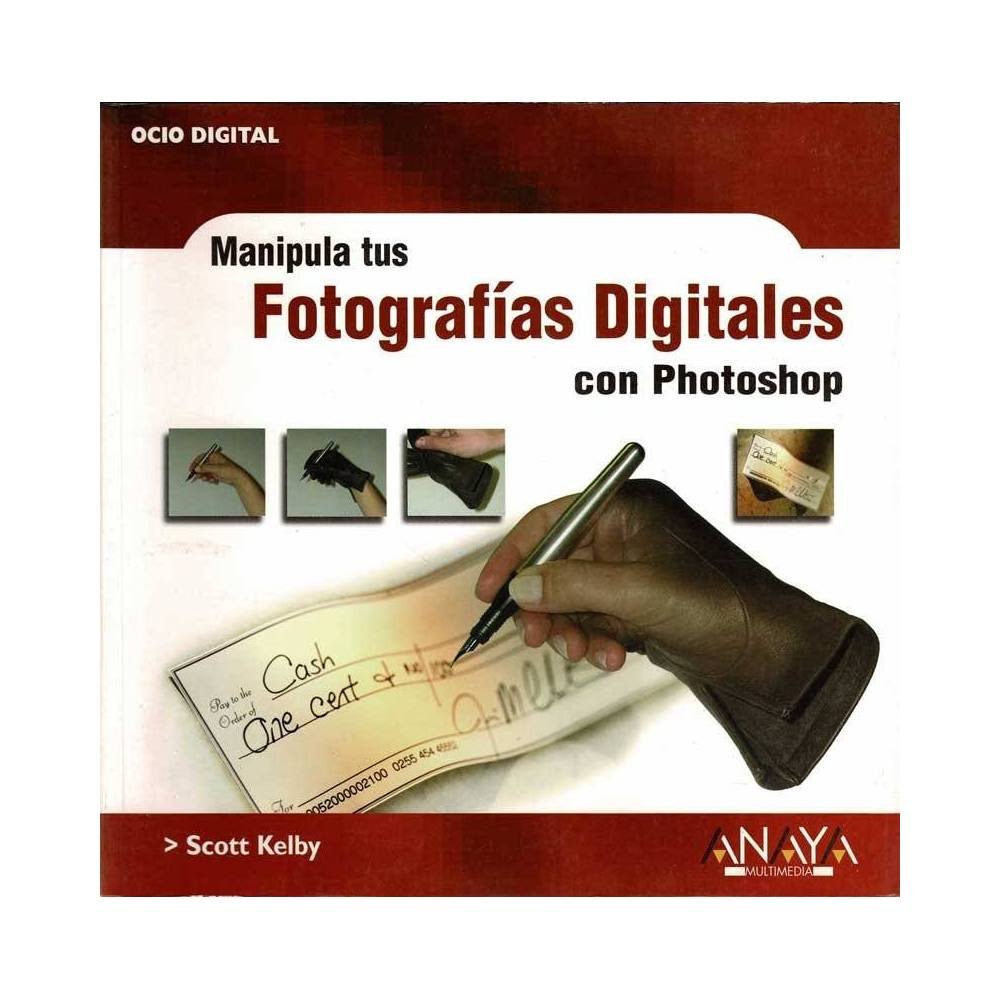 Manipula tus Fotografías Digitales con Photoshop - Scott Kelby