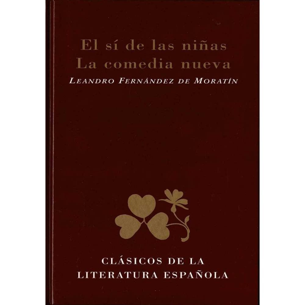 El sí de las niñas. La comedia nueva - Leandro Fernández de Moratín