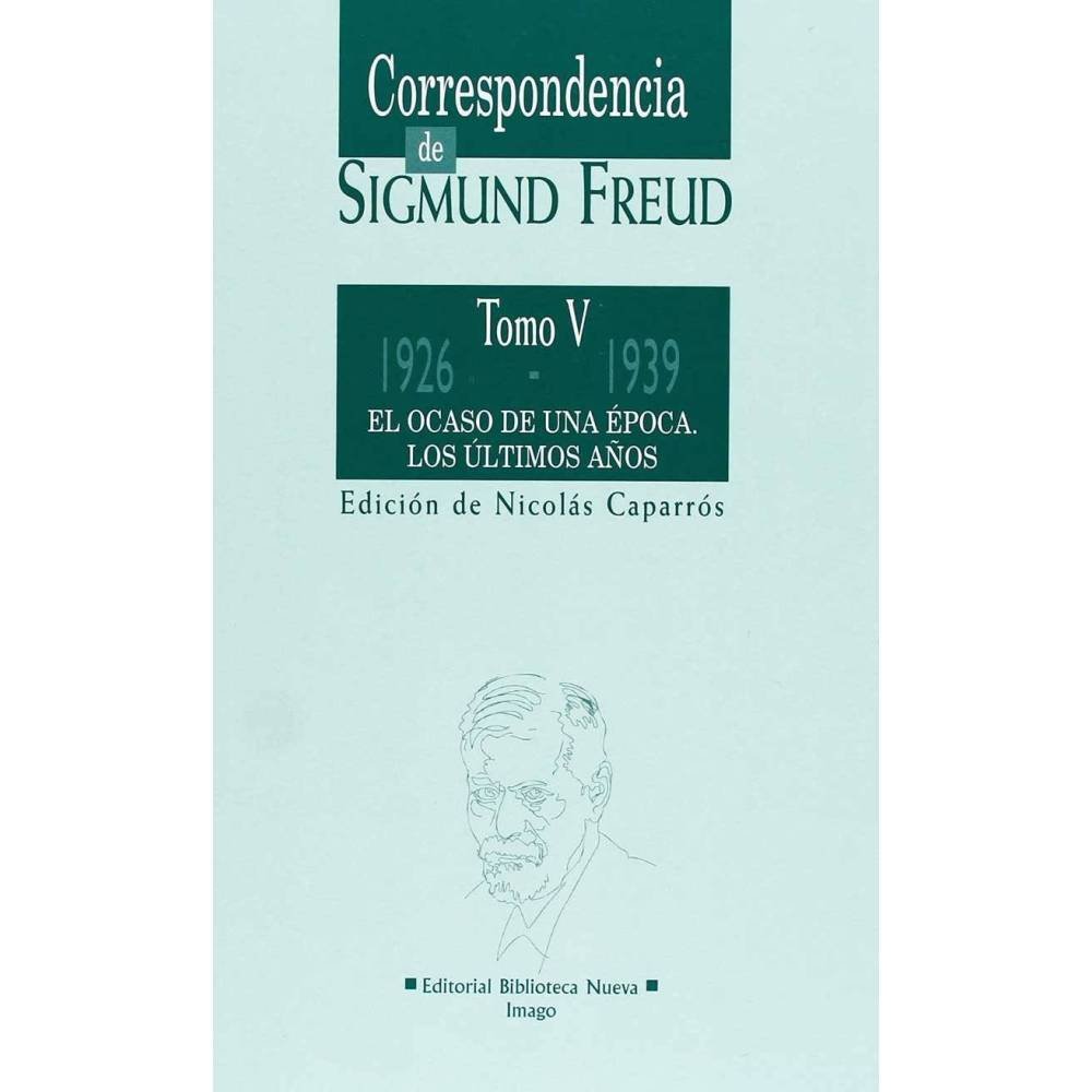 Correspondencia de Sigmund Freud. Tomo V. El ocaso de una época. Los últimos años (1926-1939) - Nicolás Caparrós