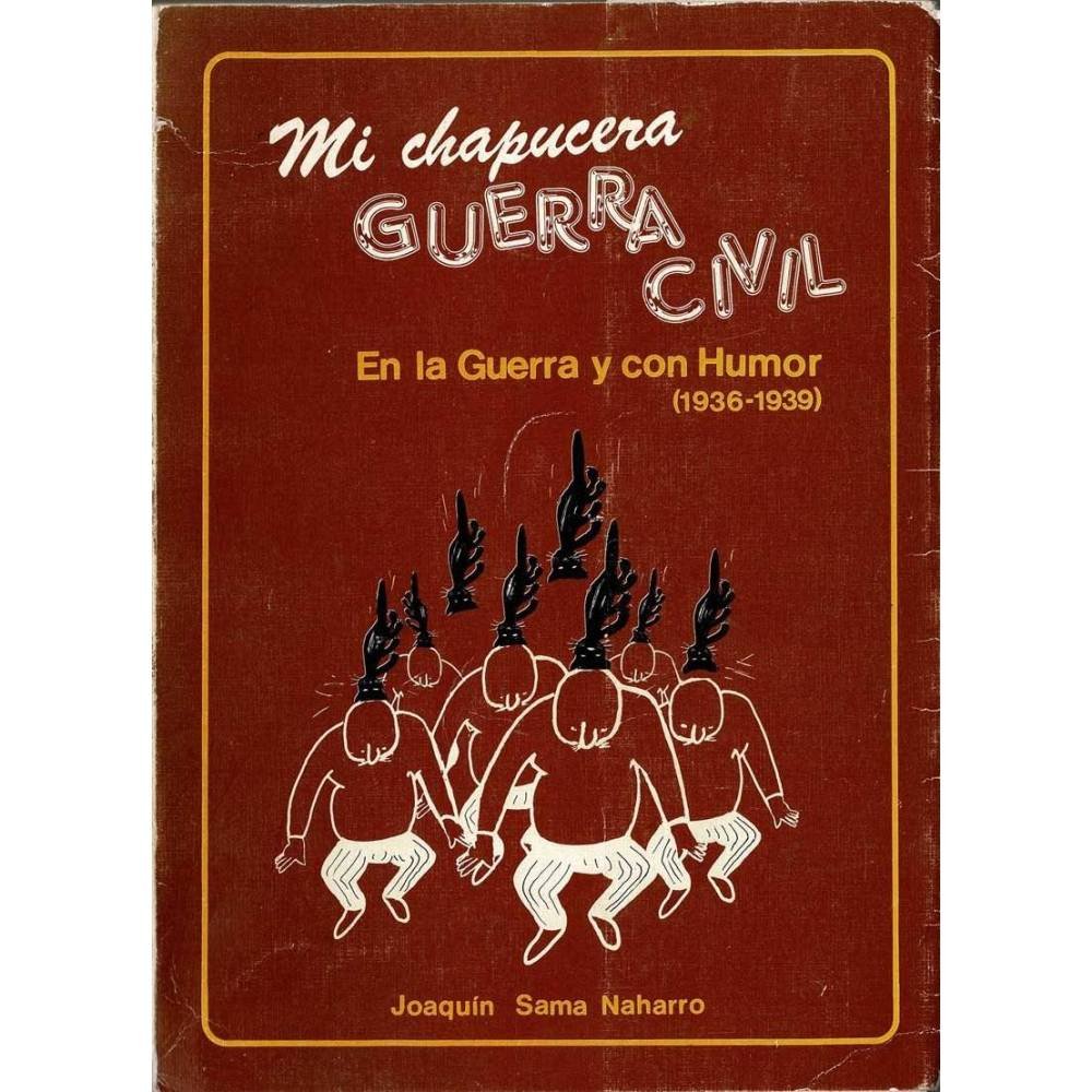 Mi chapucera Guerra Civil. En la Guerra y con Humor (1936-1939) - Joaquín Sama Naharro