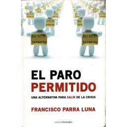 El paro permitido. Una alternativa para salir de la crisis - Francisco Parra Luna