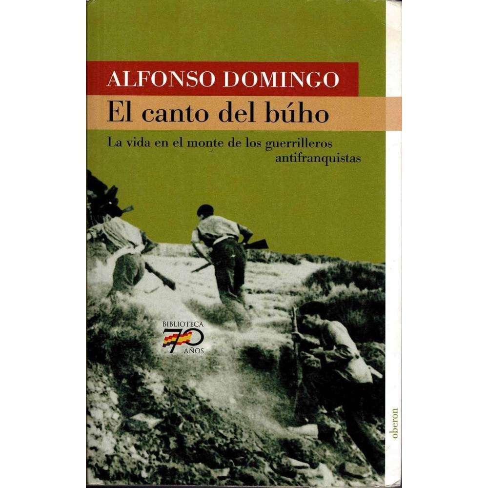 El canto del búho. La vida en el monte de los guerrilleros antifranquistas - Alfonso Domingo