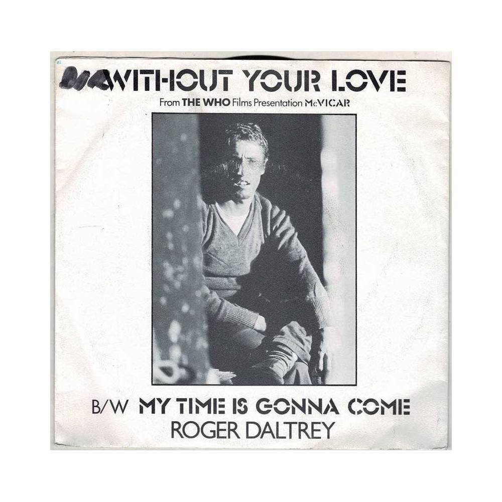 Roger Daltrey - Without Your Love / My Time is Gonna Come. Single