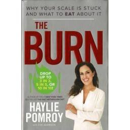 The Burn. Why Your Scale Is Stuck and What to Eat about It - Haylie Pomroy