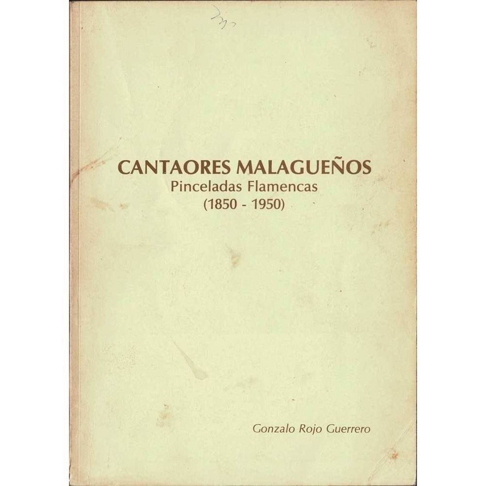 Cantaores malagueños. Pinceladas Flamencas (1850-1950) - Gonzalo Rojo Guerrero