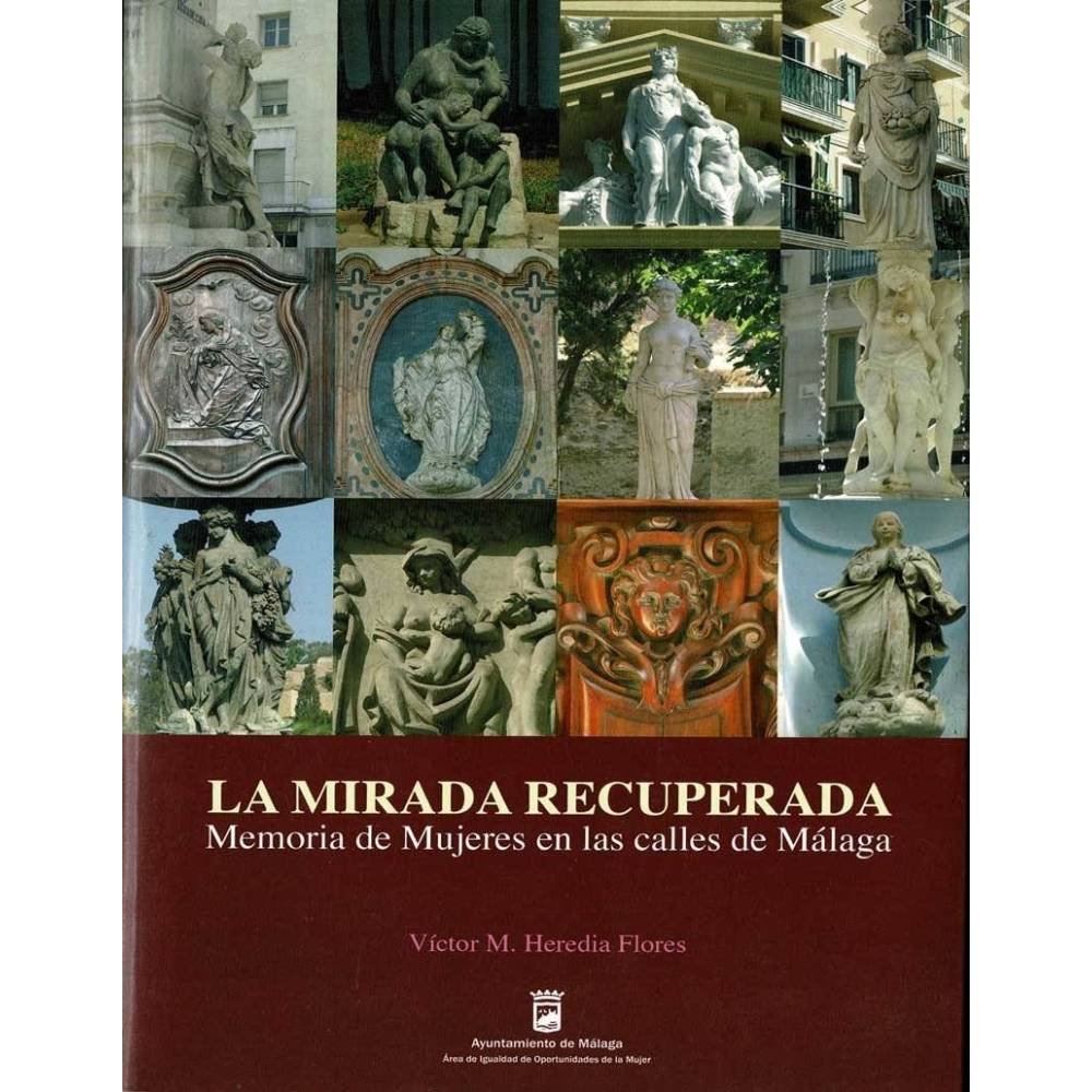 La Mirada Recuperada. Memoria de Mujeres en las calles de Málaga - Víctor M. Heredia Flores