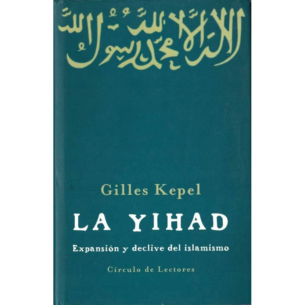 La Yihad. Expansión y declive del islamismo - Gilles Kepel