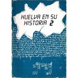 Huelva en su Historia. Vol. 2. Miscelánea Histórica - Javier Pérez-Embid, Encarnación Rivero Galán (eds.)