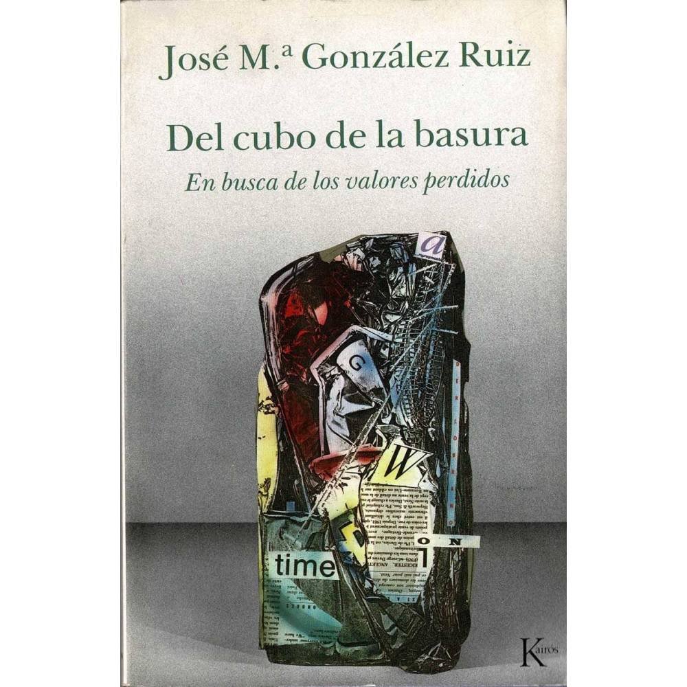 Del cubo de la basura. En busca de los valores perdidos - José Mª González Ruiz