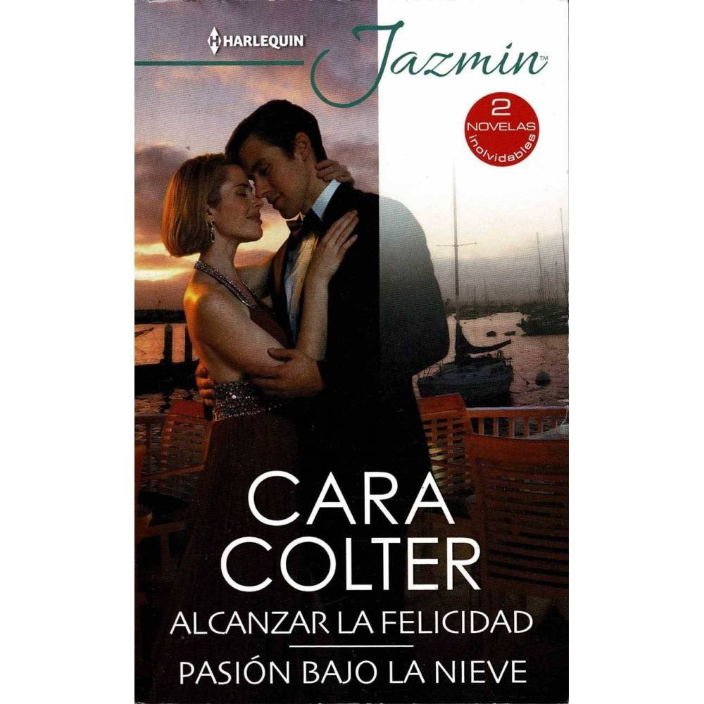 Alcanzar la felicidad. Pasión bajo la nieve - Cara Colter