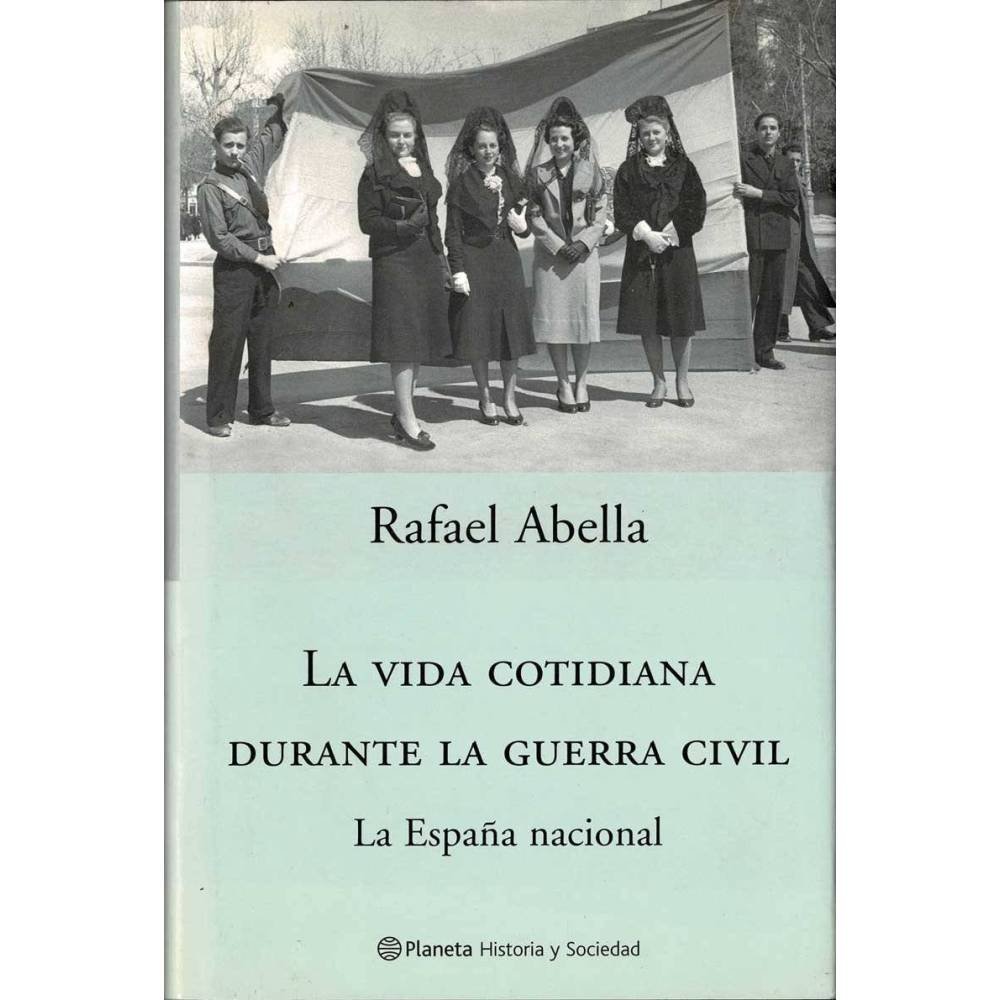 La vida cotidiana durante la Guerra Civil. La España nacional - Rafael Abella