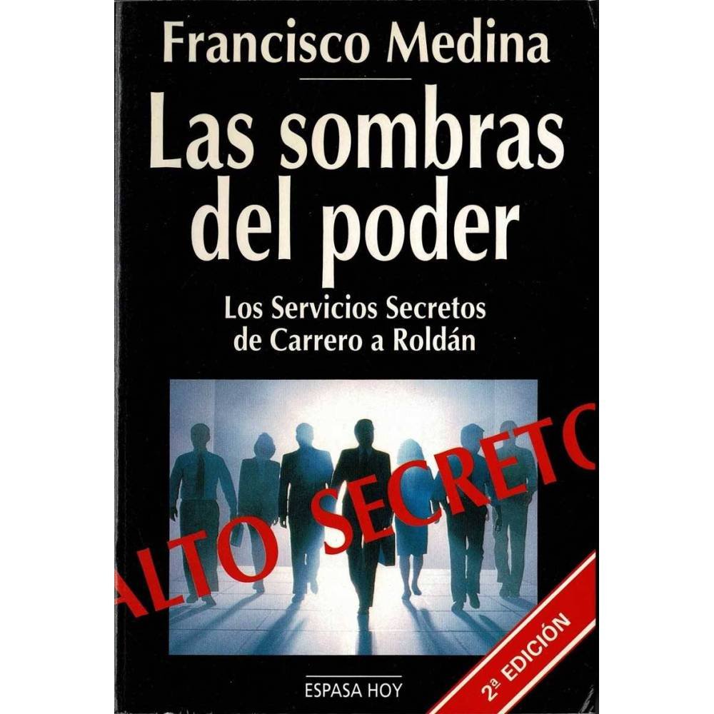 Las sombras del poder. Los Servicios Secretos de Carrero a Roldán - Francisco Medina