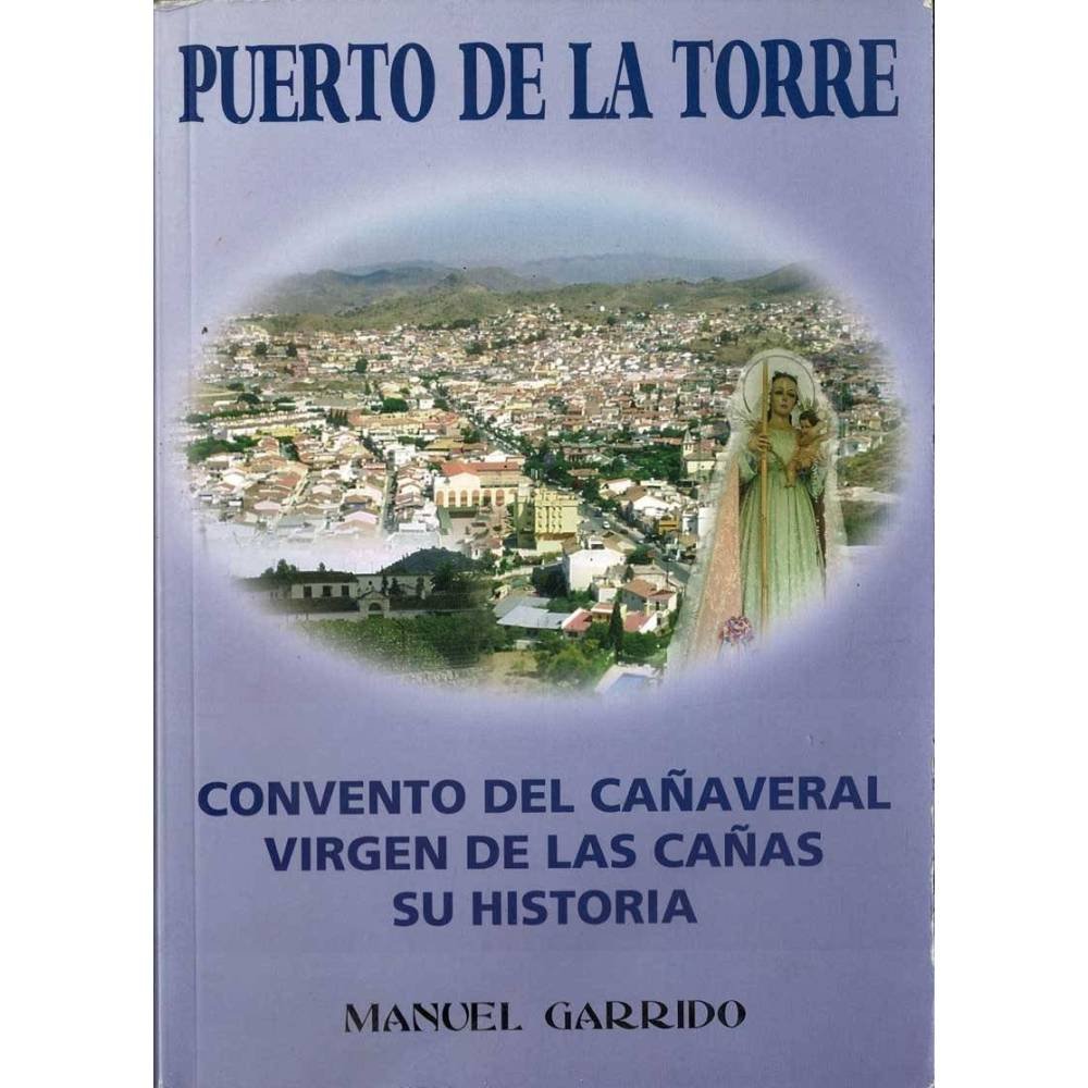 Puerto de la Torre. Convento del Cañaveral. Virgen de las Cañas. Su historia - Manuel Garrido