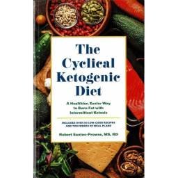 The Cyclical Ketogenic Diet. A Healthier, Easier Way to Burn Fat with Intermittent Ketosis - Robert Santos-Prowse MS RD