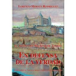 En defensa de la verdad. El asedio del Alcázar de Toledo - Lorenzo Morata Rodríguez