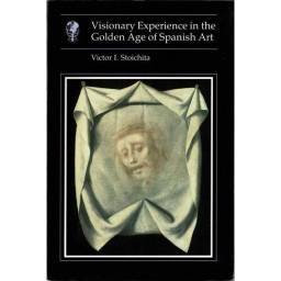 Visionary Experience in the Golden Age of Spanish Art - Victor I. Stoichita