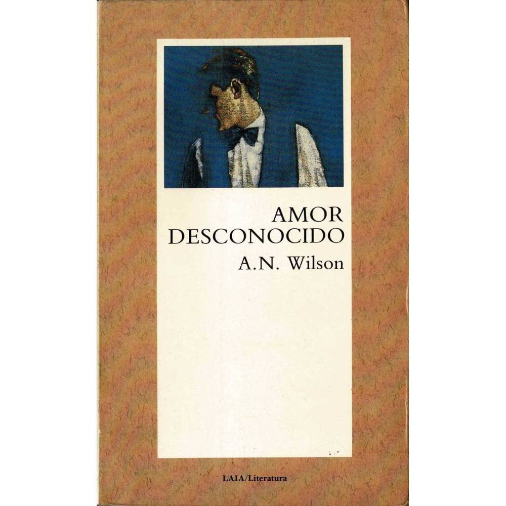 Amor desconocido - A. N. Wilson