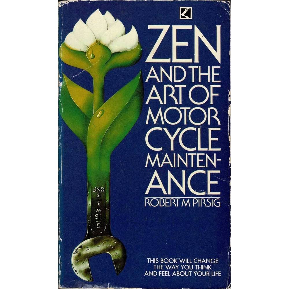 Zen and the Art of Motorcycle Maintenance - Robert Pirsig