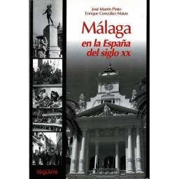 Málaga en la España del siglo XX - José Martín Pinto, Enrique González Mata