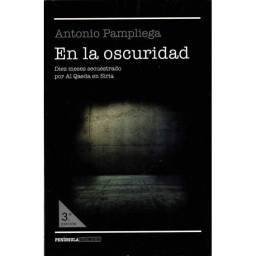 En la oscuridad. Diez meses secuestrado por Al Qaeda en Siria - Antonio Pampliega