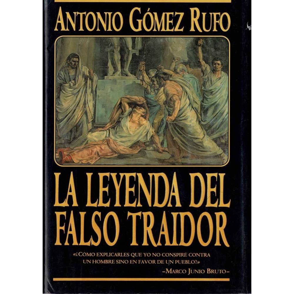 La leyenda del falso traidor - Antonio Gómez Rufo