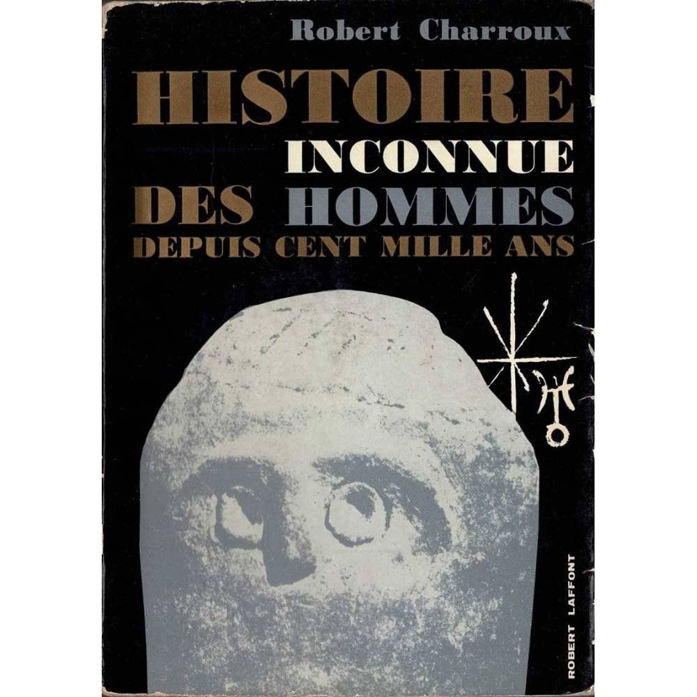 Histoire inconnue des hommes depuis cent mille ans - Robert Charroux