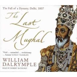 The Last Mughal: The Fall of a Dynasty, Delhi, 1857. 4 x CD (Audiolibro) - William Dalrymple, Robert Bathurst