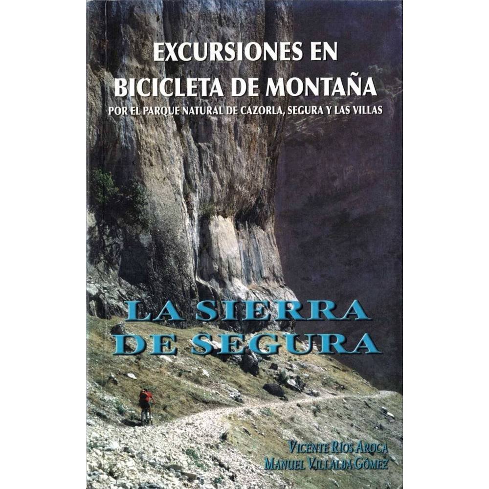 La Sierra de Segura. Excursiones en bicicleta de montaña por el parque natural de Cazorla, Segura y Las Villas - Vicente Ríos