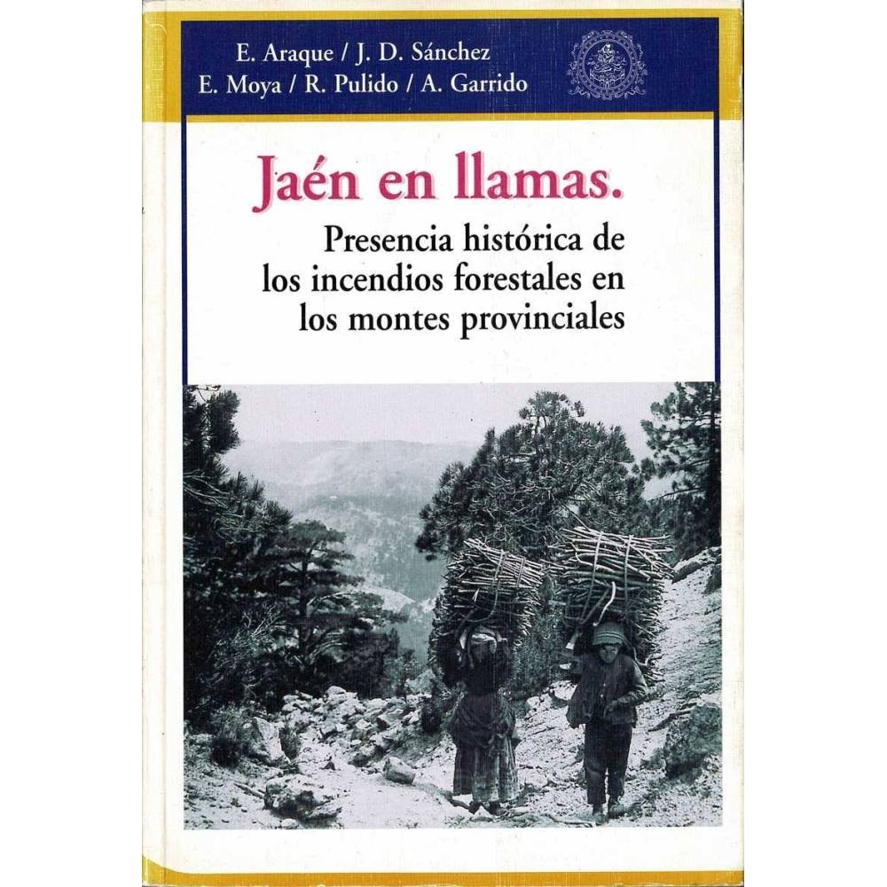 Jaén en llamas. Presencia histórica de los incendios forestales en los montes provinciales - AA.VV.