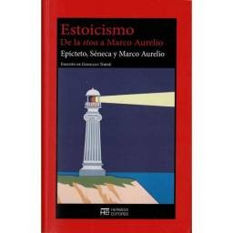 Estoicismo. De la stoa a Marco Aurelio. Epicteto, Séneca y Marco Aurelio - Gonzalo Torné