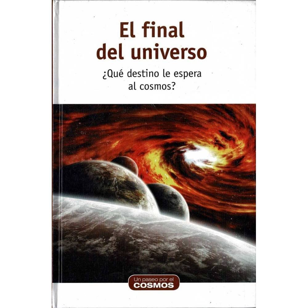 El final del universo. ¿Qué destino le espera al cosmos? - Miguel Angel Sánchez Quintanilla