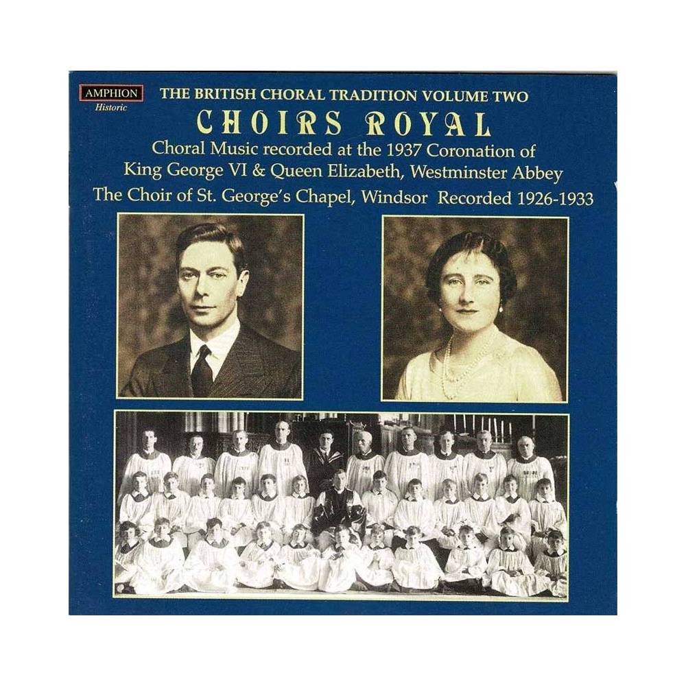 The British Choral Tradition. Choirs Royal - Choral Music From The 1937 Coronation and The Choir Of St. George's Chapel. CD