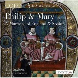 The Sixteen, Harry Christophers - Philip & Mary - A Marriage Of England & Spain. CD