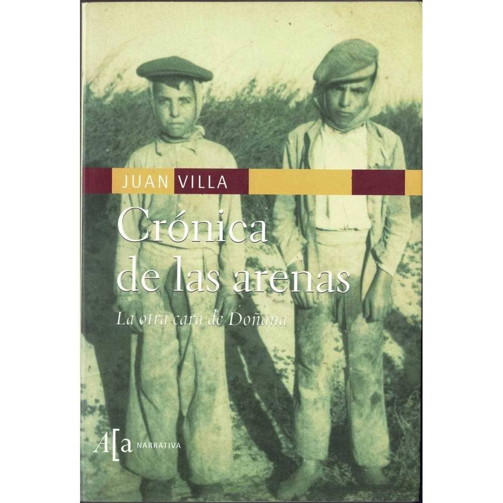 Crónica de las arenas. La otra cara de Doñana - Juan Villa