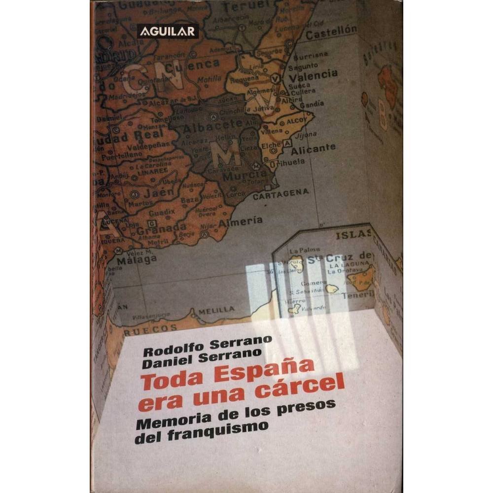 Toda España era una cárcel. Memoria de los presos del franquismo - Rodolfo Serrano, Daniel Serrano